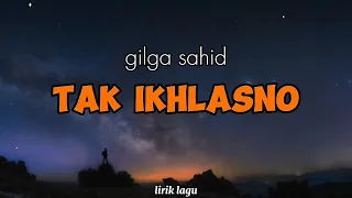 Download Gilga Sahid - Tak Ikhlasno [lirik lagu] Sepine wengi iki ngeridu ati MP3