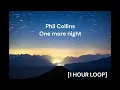 Phil Collins - One more night [1 HOUR LOOP]