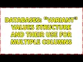 Databases Variant values structure and their use for multiple columns 2 Solutions