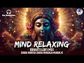 Download Lagu MIND RELAXING MUSIC | POPULAR DURGA MANTRA CHANT | SARVA MANGALA MANGALYE | LOFI SLOWED + REVERB
