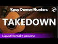 Download Lagu KPop Demon Hunters - TAKEDOWN (SLOWED acoustic karaoke easy lyrics)