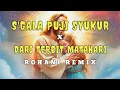Download Lagu SEGALA PUJI SYUKUR  X  DARI TERBIT MATAHARI - VERSI ROHANI REMIX