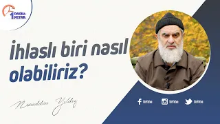 İhlaslı biri nasıl olabiliriz?