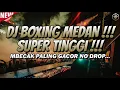 Download Lagu DJ BOXING MEDAN SUPER TINGGI !!! DJ JUNGLE DUTCH DISCO FULL BASS 2025