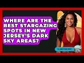 Where Are The Best Stargazing Spots In New Jersey s Dark Sky Areas - All About New Jersey