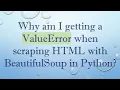 Why am I getting a ValueError when scraping HTML with BeautifulSoup in Python