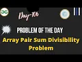 Array Pair Sum Divisibility Problem Day-106 Problem of the day Array Pair Sum divisible by k