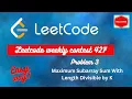 Leetcode Weekly Contest 427 Problem C 3381 Maximum Subarray Sum With Length Divisible by K