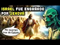 Israel no quería salir de Egipto, Jehová los engaño