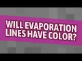 Will evaporation lines have color