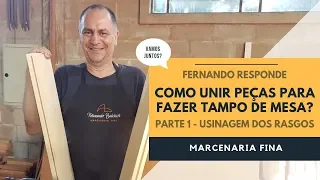 Como unir peças para fazer tampo de mesa (parte1)? Fernando responde.