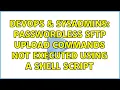 DevOps SysAdmins Passwordless sftp upload commands not executed using a shell script