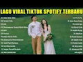 LAGU HITS TRENDING TIKTOK SPOTIFY VIRAL TERBARU - MUSIK POP INDONESIA TERBAIK