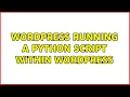 Wordpress Running a python script within wordpress 3 Solutions