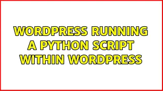 Wordpress Running a python script within wordpress 3 Solutions