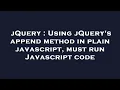 jQuery Using jQuery s append method in plain javascript must run Javascript code