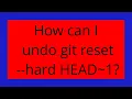 How can I undo git reset -hard HEAD 1