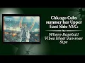 Chicago Cubs summer bar Upper East Side NYC Where Baseball Vibes Meet Summer Sips