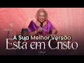 Lagu A SUA MELHOR VERSÃO ESTÁ EM CRISTO - Pastora Tânia Tereza