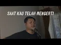 Lagu SAAT KAU TELAH MENGERTI - Virgoun (Cover)