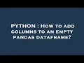 PYTHON How to add columns to an empty pandas dataframe