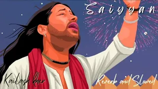 Saiyyan (Slowed+Reverb] [lyrics] -Kailash Kher l Indian Reverb and Slowed