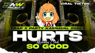 dj hurts so good x melody sad viral tiktok trap party full bass karnaval 2025 bnw project