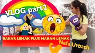 vlog part ii nafa urbach bakar lemak plus makan lemak 