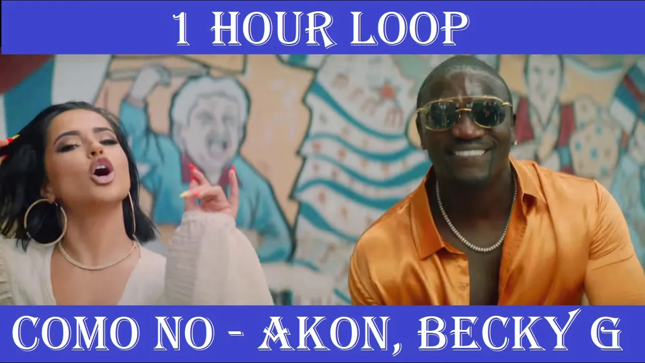 [1 HOUR LOOP] AKON - COMO NO ft. BECKY G