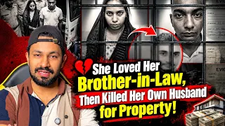 She Loved Her Brother-in-Law, Then Killed Her Own Husband for Property!