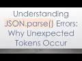 Understanding JSON parse Errors Why Unexpected Tokens Occur