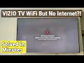 Vizio TV Connected to Wi-Fi but No Internet Real Fixes That Actually Work