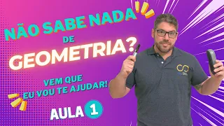 Você não sabe NADA de geometria? Vem que eu vou te ajudar!