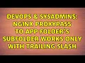 DevOps SysAdmins Nginx proxypass to app folder s subfolder works only with trailing slash