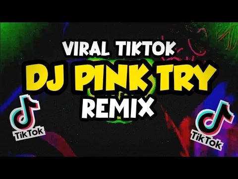 Download MP3 DJ PINK-TRY REMIX VIRAL TIKTOK