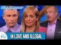 In Love and Illegal FULL EPISODE Dr Phil