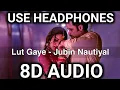 Lagu Lut Gaye Jubin Nautiyal (8D AUDIO) Emraan Hashmi, Yukti | Jubin N, Tanishk B, Manoj M | 3D AUDIO
