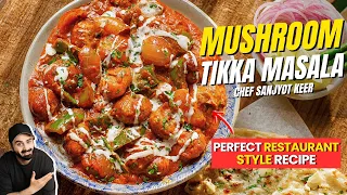 Restaurant Style Mushroom Tikka Masala Recipe | होटल जैसा मशरुम टिक्का मसाला | Chef Sanjyot Keer