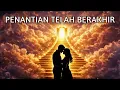 Lagu ALLAH BERKATA: PENANTIAN TELAH BERAKHIR AKU MELEPASKAN SEBUAH PERTEMUAN ILAHI