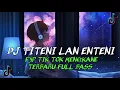 DJ TITENI LAN ENTENI || FYP TIK TOK MENGKANE TERBARU FULL BASS
