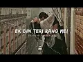 Download Lagu ek din teri raho mein | naqaab |( slowed + reverb )|Soul music