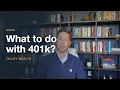 What should I do with my 401 k when I retire