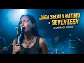 SEVENTEEN - JAGA SELALU HATIMU | Slow Rock Cover | 😭 Versi Paling Nyesek! Bikin Ingat Dia lagi 💔