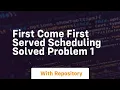 First come first served scheduling solved problem 1