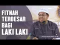 Download Lagu Fitnah terbesar bagi laki laki, Ustadz DR. Firanda Andirja, Lc., MA