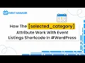 How The selected - category Attribute Work With Event Listings Shortcode In