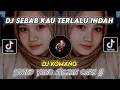 Lagu DJ SEBAB KAU TERLALU INDAH DARI SEKEDAR KATA VIRAL TIKTOK TERBARU 2023 By DJ KOMANG RIMEX