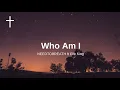 Who Am I - NEEDTOBREATHE ft Elle King Lyrics