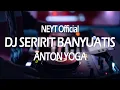 Lagu DJ SERIRIT BANYUATIS ANTON YOGA ft COBLEX GUBEX