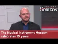 The Musical Instrument Museum celebrates 15 years